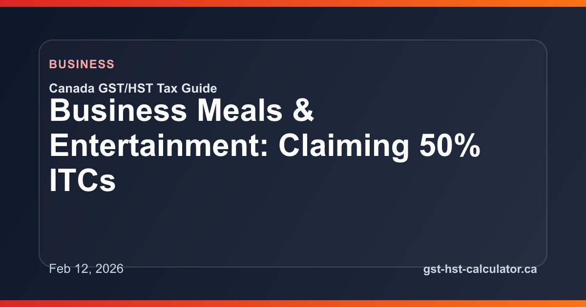 Business Meals & Entertainment: Claiming 50% ITCs GST/HST guide preview image