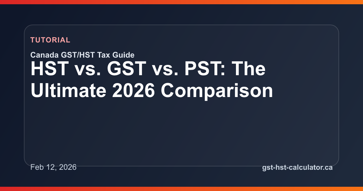 HST vs. GST vs. PST: The Ultimate 2026 Comparison GST/HST guide preview image
